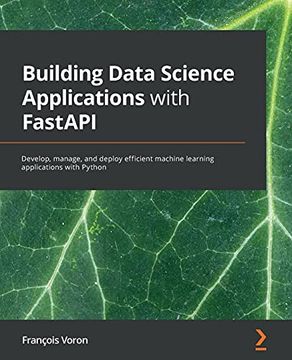 portada Building Data Science Applications With Fastapi: Develop, Manage, and Deploy Efficient Machine Learning Applications With Python (en Inglés)
