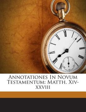 portada Annotationes in Novum Testamentum: Matth. XIV-XXVIII (en Italiano)