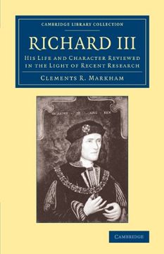 portada Richard Iii: His Life and Character Reviewed in the Light of Recent Research (Cambridge Library Collection - British and Irish History, 15Th & 16Th Centuries) (en Inglés)