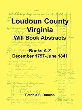portada loudoun county, virginia will book abstracts, books a-z, dec 1757-jun 1841 (en Inglés)