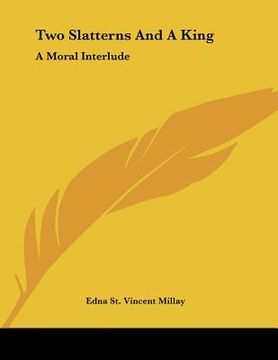 portada two slatterns and a king: a moral interlude (en Inglés)