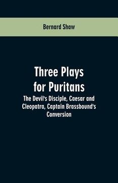 portada Three Plays for Puritans: The Devil's Disciple, Caesar and Cleopatra, Captain Brassbound's Conversion (en Inglés)
