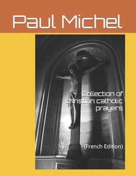 portada Collection of catholic Christian prayers: (French edition) (en Francés)