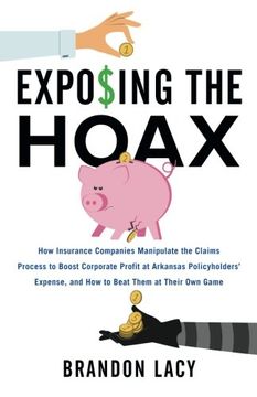 portada Exposing the Hoax: How Insurance Companies Manipulate the Claims Process to Boost Corporate Profit at Arkansas Policyholders? Expense, and How to Beat Them at Their Own Game