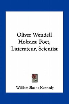 portada oliver wendell holmes: poet, litterateur, scientist (en Inglés)