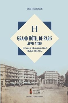 portada Grand Hôtel de Paris Apple Store: 150 años de vida social en el kilometro cero (Madrid, 1864-2015) (in Spanish)