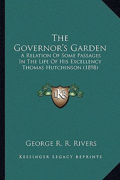 portada the governor's garden the governor's garden: a relation of some passages in the life of his excellency tha relation of some passages in the life of hi (en Inglés)