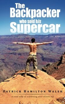 portada The Backpacker Who Sold His Supercar: A Road Map to Achieving Your Dream Life