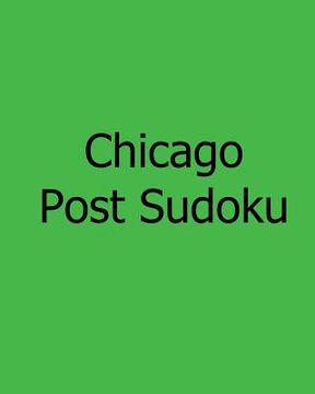 portada Chicago Post Sudoku: Monday Edition Sudoku Puzzles (en Inglés)