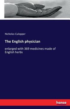 portada The English physician: enlarged with 369 medicines made of English herbs (en Inglés)