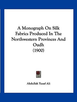 portada a monograph on silk fabrics produced in the northwestern provinces and oudh (1900) (in English)