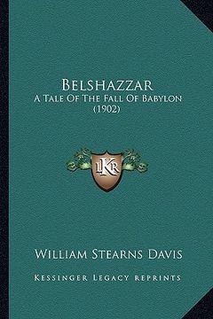 portada belshazzar: a tale of the fall of babylon (1902) a tale of the fall of babylon (1902) (in English)