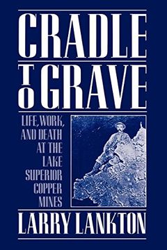 portada Cradle to Grave: Life, Work, and Death at the Lake Superior Copper Mines (en Inglés)