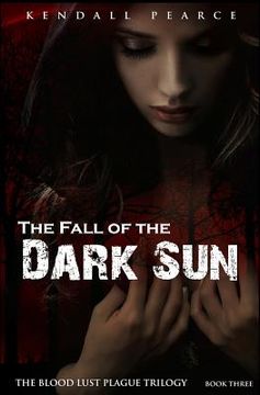 portada Fall of the Dark Sun (The Blood Lust Plague Trilogy Book 3) (en Inglés)
