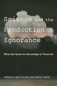 portada Science and the Production of Ignorance: When the Quest for Knowledge is Thwarted (The mit Press) (en Inglés)