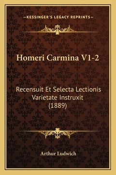portada Homeri Carmina V1-2: Recensuit Et Selecta Lectionis Varietate Instruxit (1889) (en Latin)