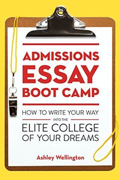 portada Admissions Essay Boot Camp: How to Write Your way Into the Elite College of Your Dreams 