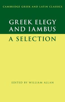 portada Greek Elegy and Iambus: A Selection (Cambridge Greek and Latin Classics) (en Inglés)