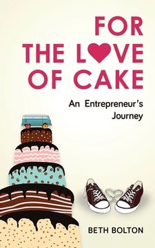 portada For the Love of Cake: An Entrepreneur's Journey (in English)
