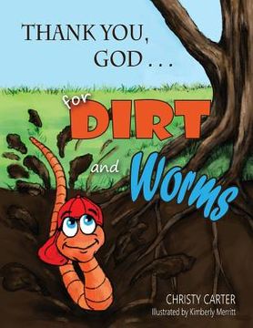 portada Thank You, God . . . for Dirt and Worms (en Inglés)