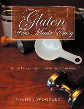 portada gluten free made easy: gluten free recipes the whole family can enjoy (en Inglés)