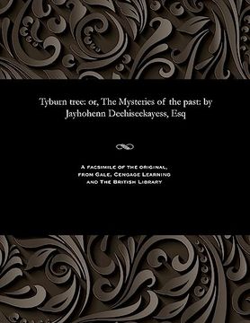 portada Tyburn Tree: Or, the Mysteries of the Past: By Jayhohenn Deehiseekayess, esq (in English)