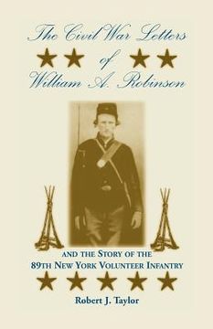 portada the civil war letters of william a. robinson and the story of the 89th new york volunteer infantry (in English)