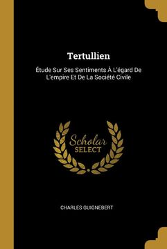 portada Tertullien: Étude sur ses Sentiments à L'égard de L'empire et de la Société Civile 