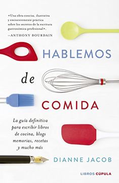 portada Hablemos de Comida: La Guía Definitiva Para Escribir Libros de Cocina, Blogs, Memorias, Recetas y Mucho más (in Spanish)