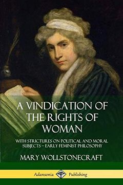 portada A Vindication of the Rights of Woman: With Strictures on Political and Moral Subjects - Early Feminist Philosophy (en Inglés)