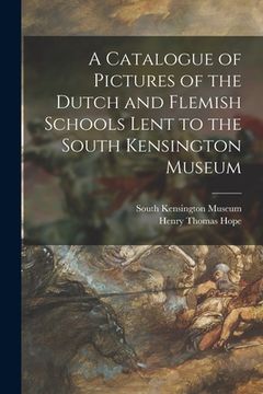 portada A Catalogue of Pictures of the Dutch and Flemish Schools Lent to the South Kensington Museum (in English)