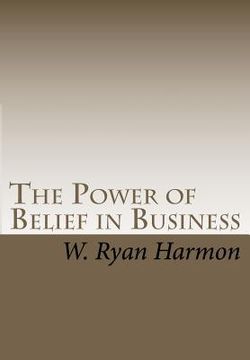portada the power of belief in business (en Inglés)
