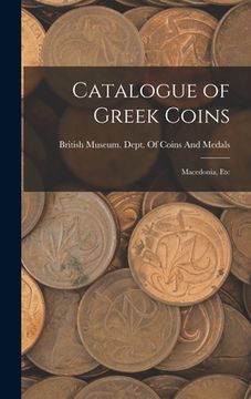 portada Catalogue of Greek Coins: Macedonia, Etc (en Inglés)