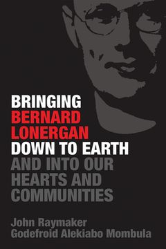 portada Bringing Bernard Lonergan Down to Earth and into Our Hearts and Communities (en Inglés)