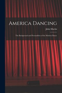 portada America Dancing; the Background and Personalities of the Modern Dance (in English)