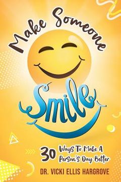 portada Make Someone Smile: 30 Ways To Make A Person's Day Better (en Inglés)