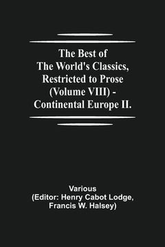 portada The Best of the World's Classics, Restricted to Prose (Volume VIII) - Continental Europe II. (in English)