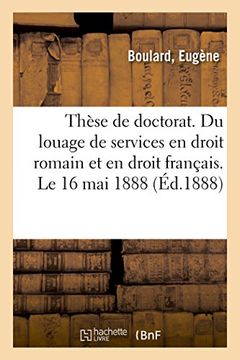 portada Thèse de Doctorat. Du Louage de Services en Droit Romain et en Droit Français. Le 16 mai 1888 (Sciences Sociales) (in French)