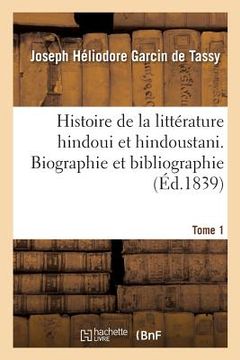 portada Histoire de la Littérature Hindoui Et Hindoustani. Tome 1. Biographie Et Bibliographie (en Francés)