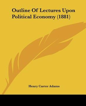 portada outline of lectures upon political economy (1881) (en Inglés)
