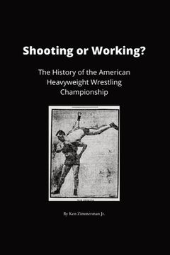 portada Shooting or Working?: The History of the American Heavyweight Wrestling Championship (in English)