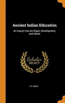 portada Ancient Indian Education: An Inquiry Into its Origin, Development, and Ideals (en Inglés)