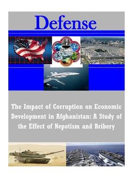 portada The Impact of Corruption on Economic Development in Afghanistan: A Study of the Effect of Nepotism and Bribery (en Inglés)