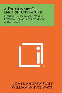 portada a dictionary of english literature: authors, anonymous works, literary terms, versification, chronology