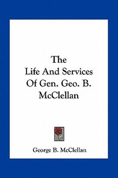 portada the life and services of gen. geo. b. mcclellan (in English)
