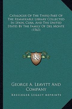 portada catalogue of the third part of the remarkable library collected in spain, cuba, and the united states by the family of del monte (1563) (en Inglés)