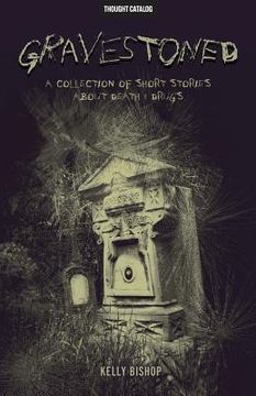 portada Gravestoned: A Collection of Short Stories about Death & Drugs (en Inglés)