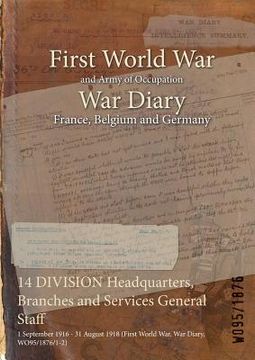 portada 14 DIVISION Headquarters, Branches and Services General Staff: 1 September 1916 - 31 August 1918 (First World War, War Diary, WO95/1876/1-2) (en Inglés)