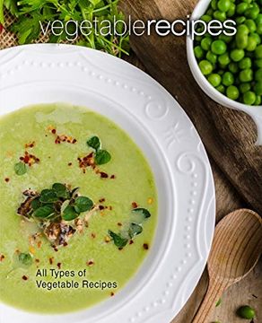 portada Vegetable Recipes: All Types of Delicious Vegetable Recipes (en Inglés)