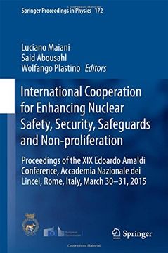 portada International Cooperation for Enhancing Nuclear Safety, Security, Safeguards and Non-proliferation: Proceedings of the XIX Edoardo Amaldi Conference, ... 30-31, 2015 (Springer Proceedings in Physics)